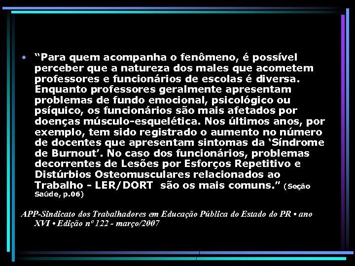  • “Para quem acompanha o fenômeno, é possível perceber que a natureza dos