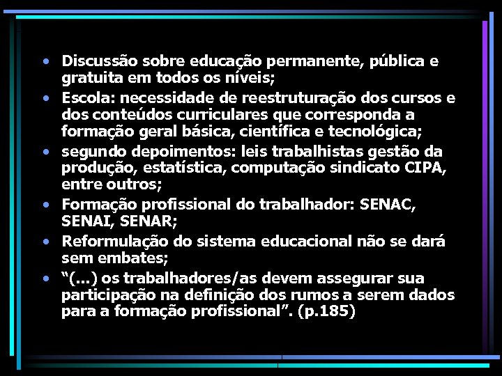  • Discussão sobre educação permanente, pública e gratuita em todos os níveis; •