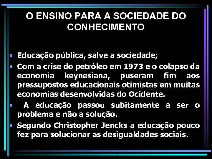 O ENSINO PARA A SOCIEDADE DO CONHECIMENTO • Educação pública, salve a sociedade; •