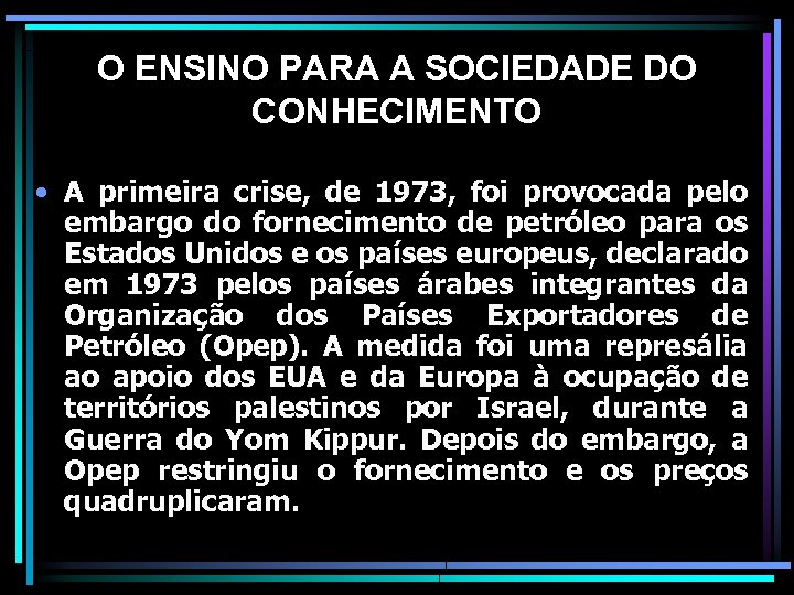 O ENSINO PARA A SOCIEDADE DO CONHECIMENTO • A primeira crise, de 1973, foi