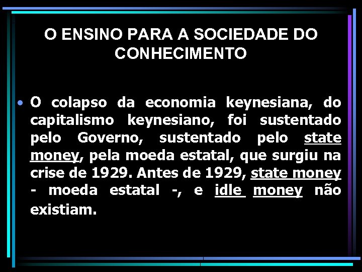 O ENSINO PARA A SOCIEDADE DO CONHECIMENTO • O colapso da economia keynesiana, do