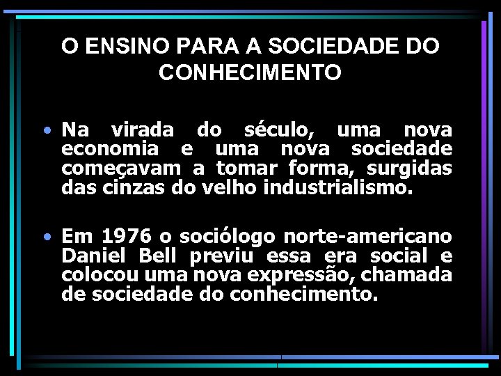 O ENSINO PARA A SOCIEDADE DO CONHECIMENTO • Na virada do século, uma nova