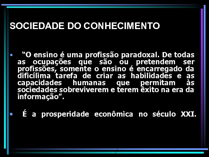 SOCIEDADE DO CONHECIMENTO • “O ensino é uma profissão paradoxal. De todas as ocupações