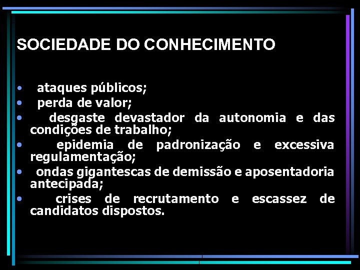 SOCIEDADE DO CONHECIMENTO ataques públicos; perda de valor; desgaste devastador da autonomia e das