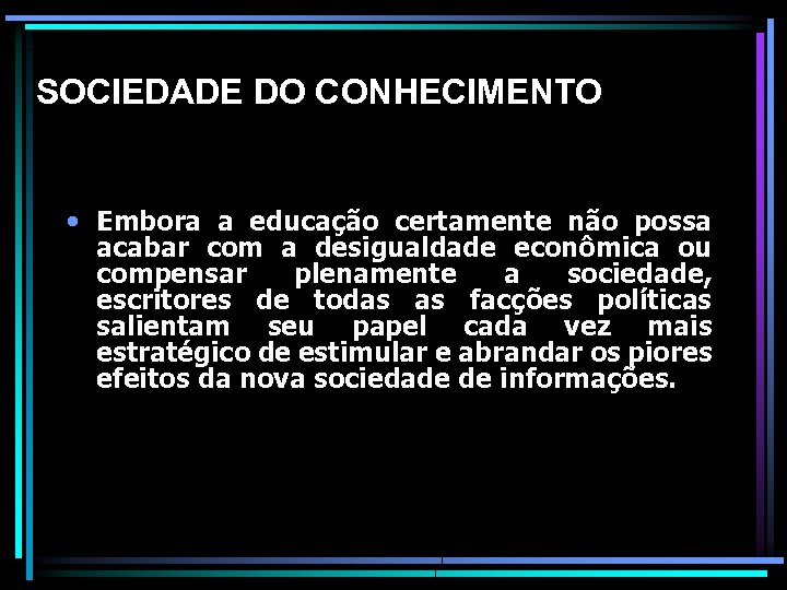 SOCIEDADE DO CONHECIMENTO • Embora a educação certamente não possa acabar com a desigualdade