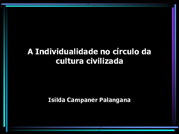 A Individualidade no círculo da cultura civilizada Isilda Campaner Palangana 