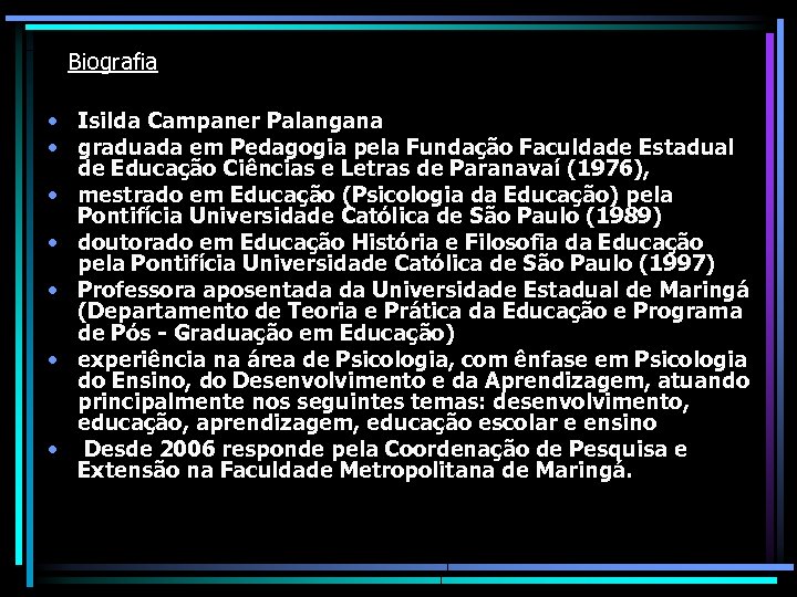 Biografia • Isilda Campaner Palangana • graduada em Pedagogia pela Fundação Faculdade Estadual de