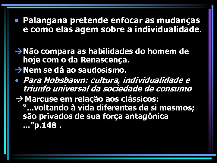  • Palangana pretende enfocar as mudanças e como elas agem sobre a individualidade.