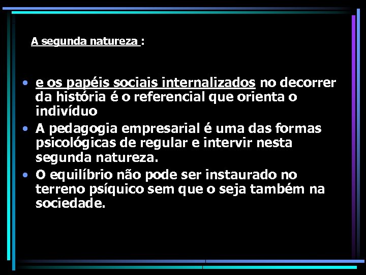 A segunda natureza : • e os papéis sociais internalizados no decorrer da história