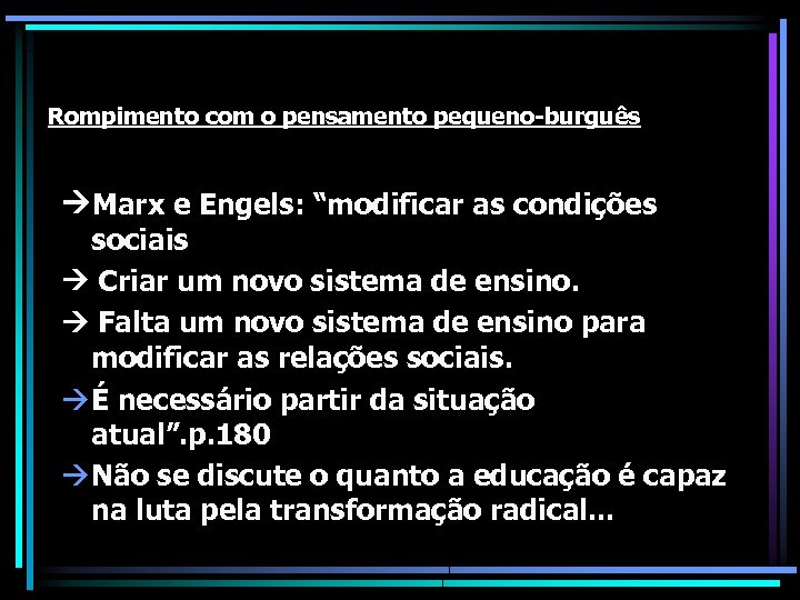 Rompimento com o pensamento pequeno-burguês Marx e Engels: “modificar as condições sociais Criar um