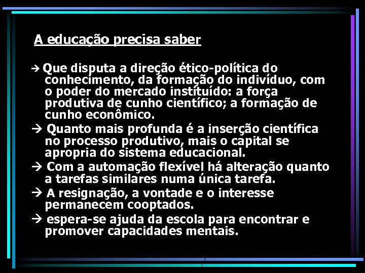 A educação precisa saber Que disputa a direção ético-política do conhecimento, da formação do