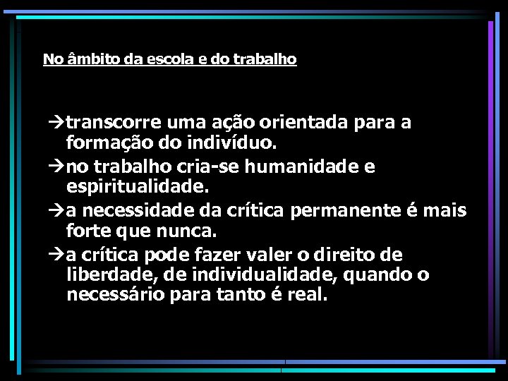 No âmbito da escola e do trabalho transcorre uma ação orientada para a formação