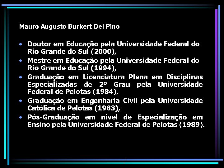 Mauro Augusto Burkert Del Pino • Doutor em Educação pela Universidade Federal do Rio