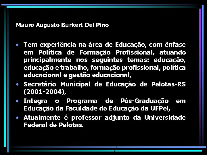 Mauro Augusto Burkert Del Pino • Tem experiência na área de Educação, com ênfase