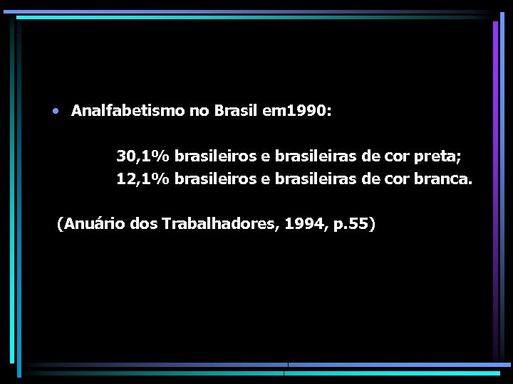  • Analfabetismo no Brasil em 1990: 30, 1% brasileiros e brasileiras de cor