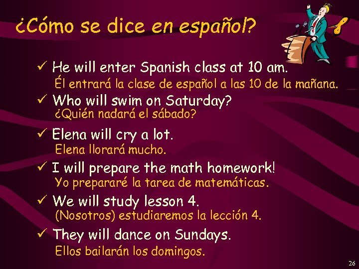 ¿Cómo se dice en español? ü He will enter Spanish class at 10 am.