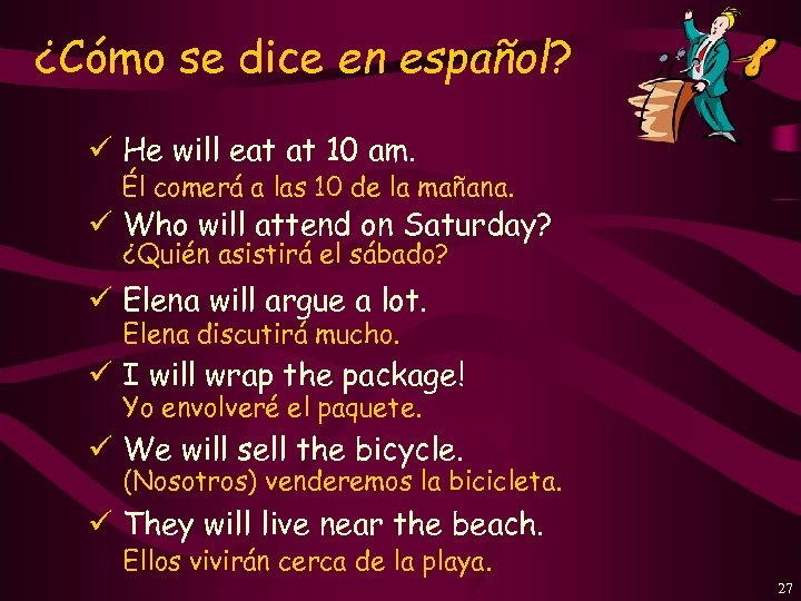 ¿Cómo se dice en español? ü He will eat at 10 am. Él comerá