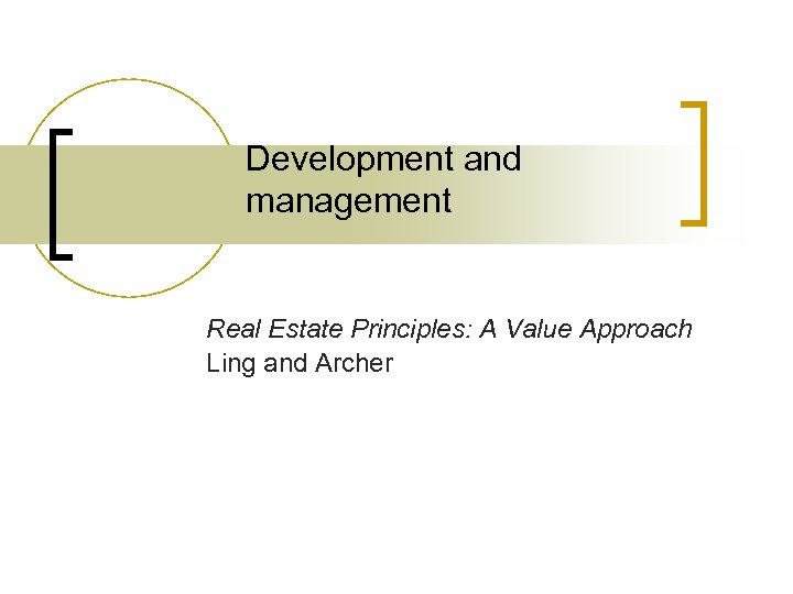 Development and management Real Estate Principles: A Value Approach Ling and Archer 