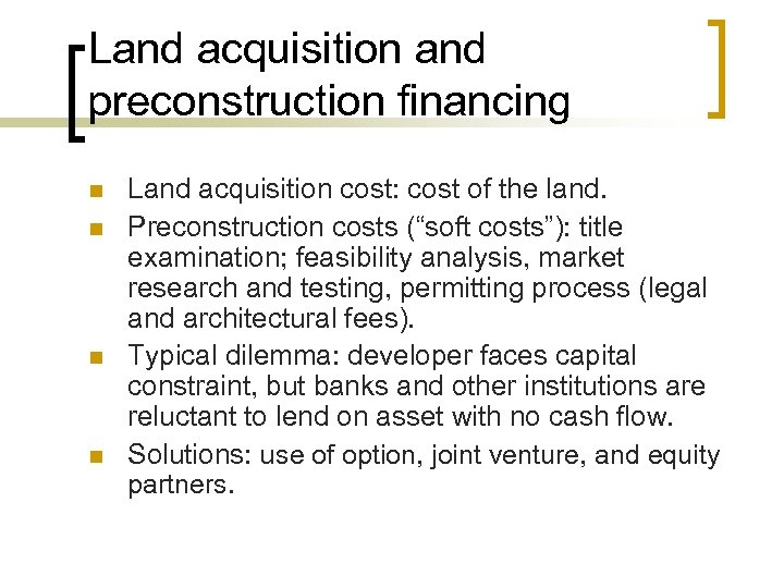 Land acquisition and preconstruction financing n n Land acquisition cost: cost of the land.