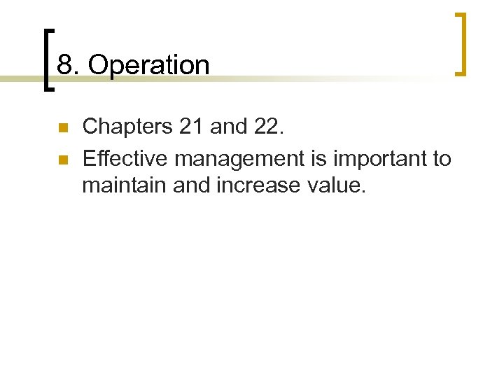 8. Operation n n Chapters 21 and 22. Effective management is important to maintain
