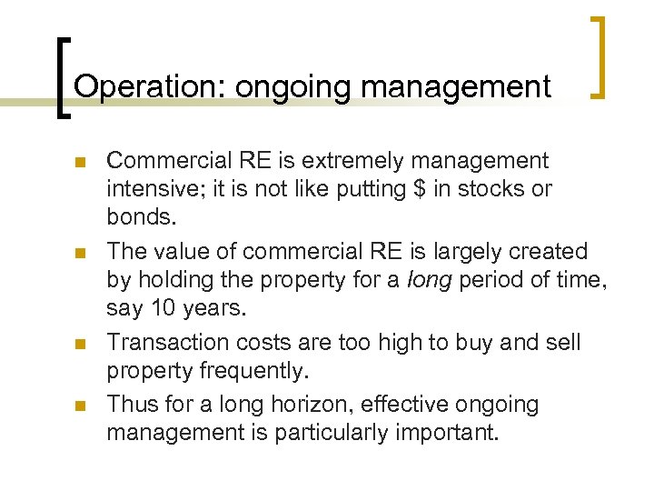 Operation: ongoing management n n Commercial RE is extremely management intensive; it is not