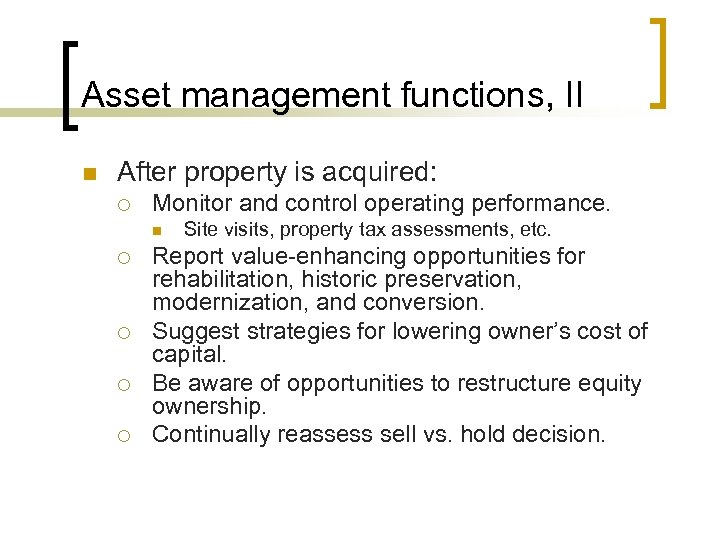 Asset management functions, II n After property is acquired: ¡ Monitor and control operating