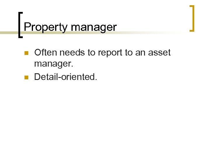 Property manager n n Often needs to report to an asset manager. Detail-oriented. 