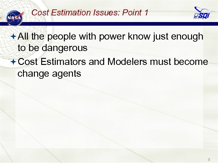 Cost Estimation Issues: Point 1 All the people with power know just enough to