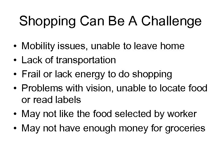 Shopping Can Be A Challenge • • Mobility issues, unable to leave home Lack