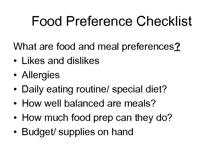 Food Preference Checklist What are food and meal preferences? • Likes and dislikes •