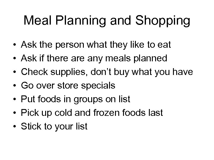 Meal Planning and Shopping • • Ask the person what they like to eat