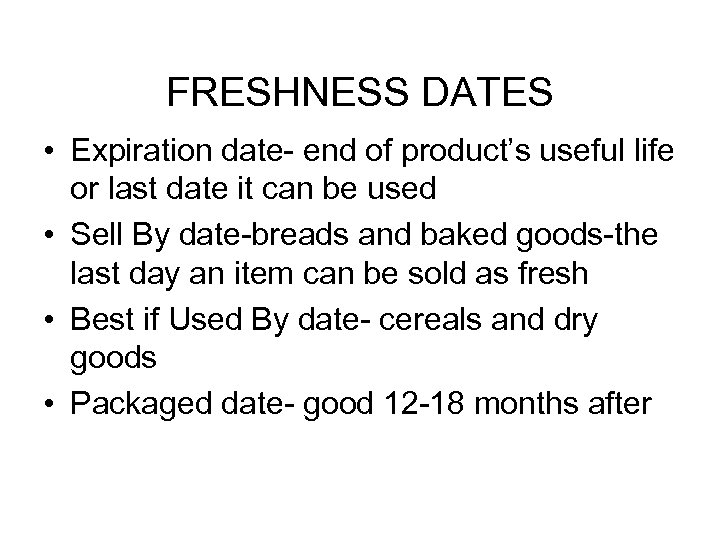 FRESHNESS DATES • Expiration date- end of product’s useful life or last date it