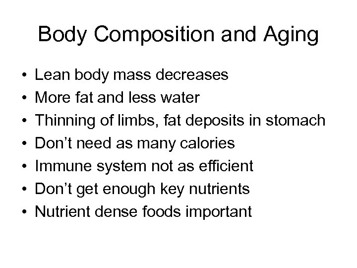 Body Composition and Aging • • Lean body mass decreases More fat and less