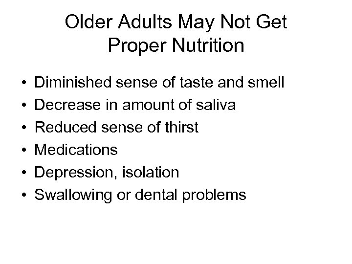 Older Adults May Not Get Proper Nutrition • • • Diminished sense of taste