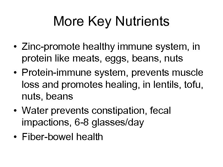 More Key Nutrients • Zinc-promote healthy immune system, in protein like meats, eggs, beans,