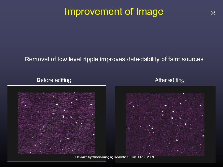 Improvement of Image Removal of low level ripple improves detectability of faint sources Before