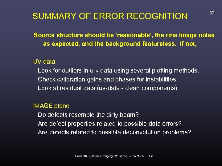 SUMMARY OF ERROR RECOGNITION 37 Source structure should be ‘reasonable’, the rms image noise