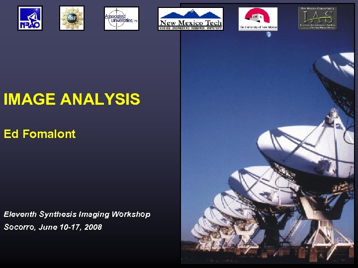 IMAGE ANALYSIS Ed Fomalont Eleventh Synthesis Imaging Workshop Socorro, June 10 -17, 2008 