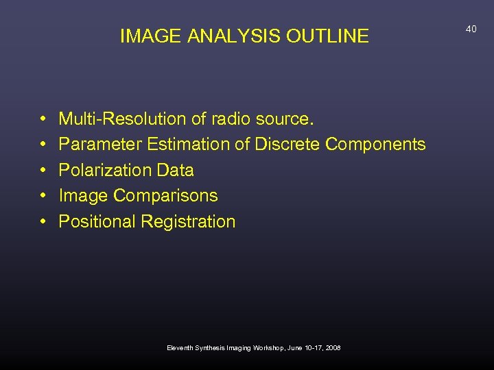 IMAGE ANALYSIS OUTLINE • • • Multi-Resolution of radio source. Parameter Estimation of Discrete