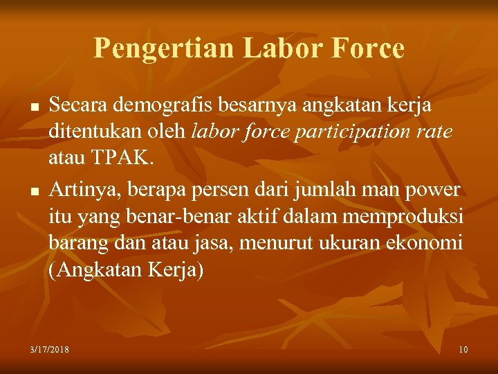 Pengertian Labor Force n n Secara demografis besarnya angkatan kerja ditentukan oleh labor force