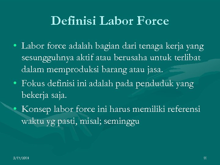 Definisi Labor Force • Labor force adalah bagian dari tenaga kerja yang sesungguhnya aktif