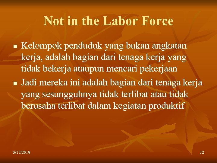 Not in the Labor Force n n Kelompok penduduk yang bukan angkatan kerja, adalah