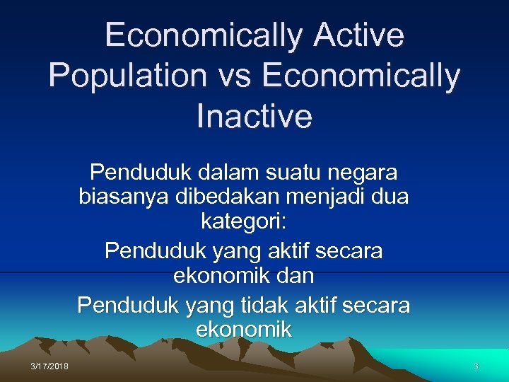 Economically Active Population vs Economically Inactive Penduduk dalam suatu negara biasanya dibedakan menjadi dua