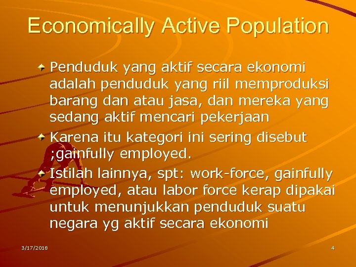 Economically Active Population Penduduk yang aktif secara ekonomi adalah penduduk yang riil memproduksi barang