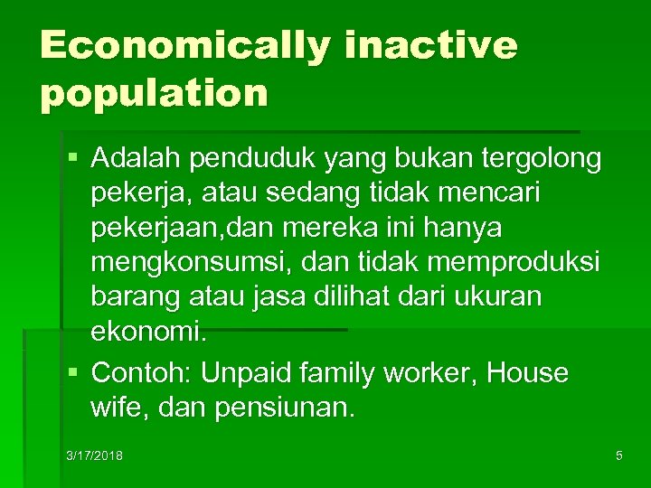 Economically inactive population § Adalah penduduk yang bukan tergolong pekerja, atau sedang tidak mencari