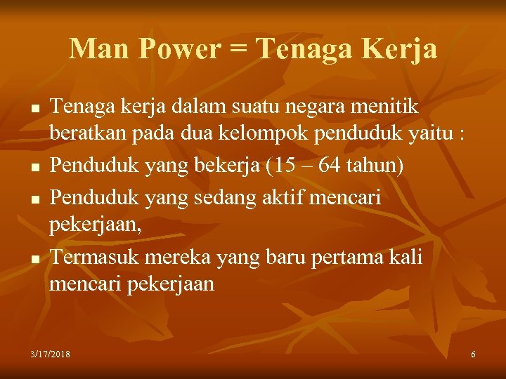 Man Power = Tenaga Kerja n n Tenaga kerja dalam suatu negara menitik beratkan