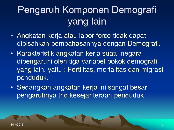 Pengaruh Komponen Demografi yang lain • Angkatan kerja atau labor force tidak dapat dipisahkan