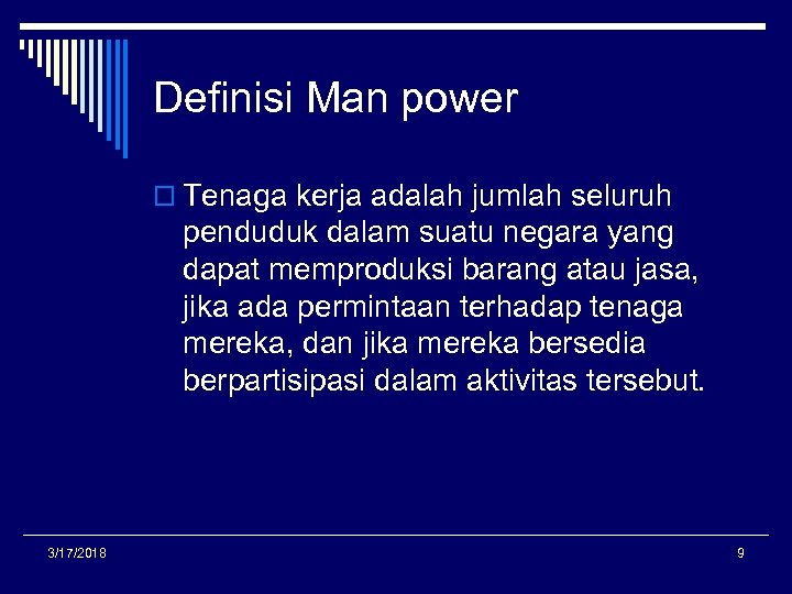 Definisi Man power o Tenaga kerja adalah jumlah seluruh penduduk dalam suatu negara yang