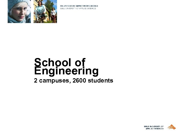  School of Engineering 2 campuses, 2600 students 