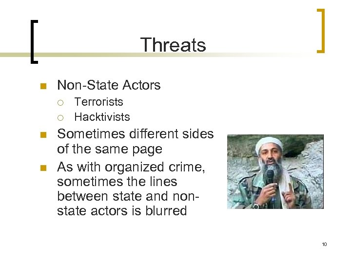 Threats n Non-State Actors ¡ ¡ n n Terrorists Hacktivists Sometimes different sides of